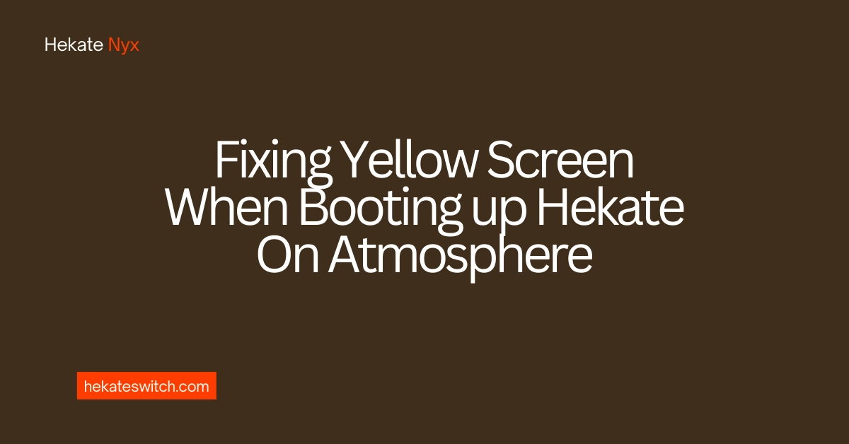 Fixing Yellow Screen When Booting up Hekate On Atmosphere