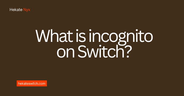 incognito on Switch: Explanation details-HekateSwitching