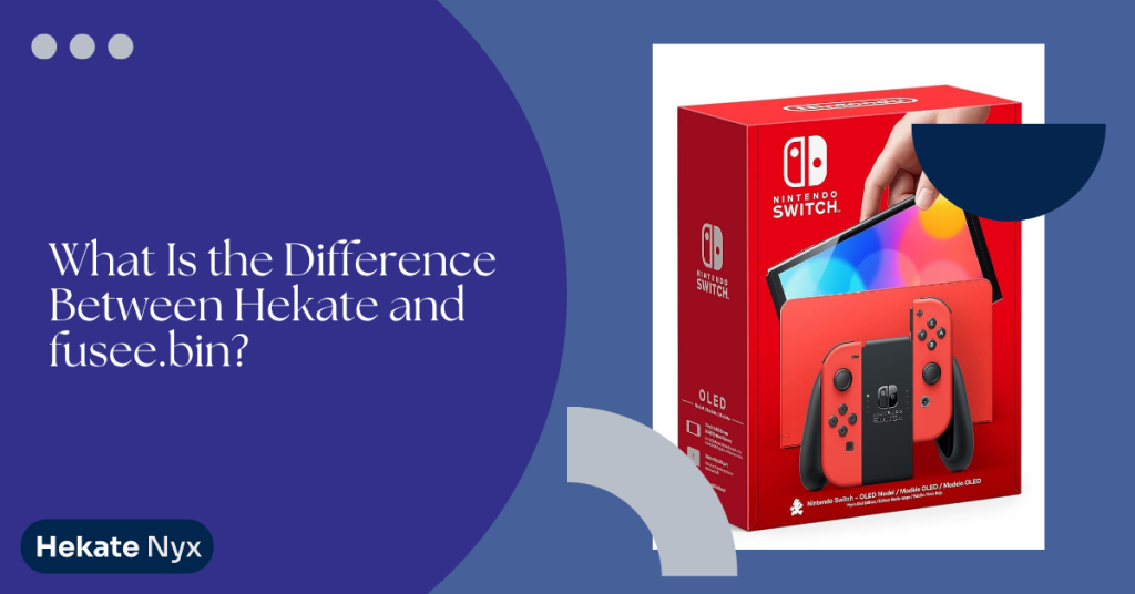 What Is the Difference Between Hekate and fusee.bin